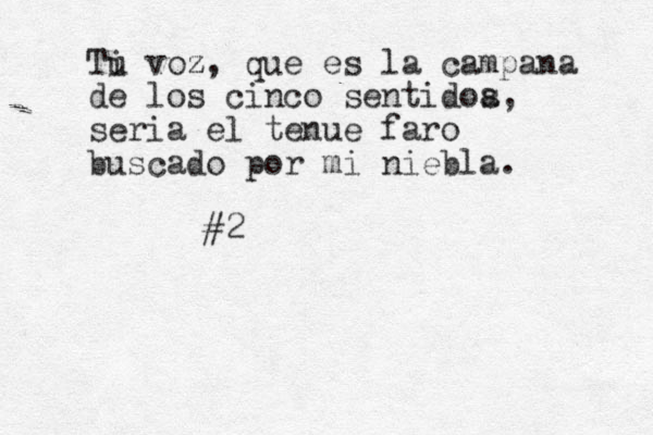 Ti u voz z, que es la campana de los cinco sentidoa s, seria el tenue faro buscado por mi niebla. #2