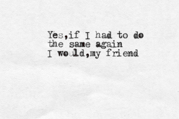 Yes,if I had to do the same again I would ,my friend