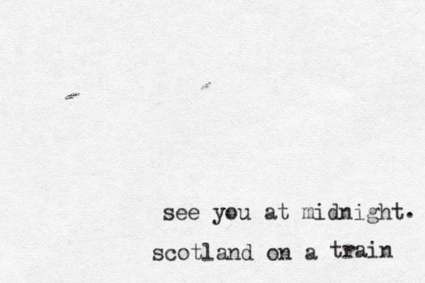 scotland on a train see you at midnight . 