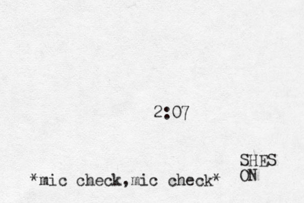 2:07 mic check mic check* , * SHES ON 