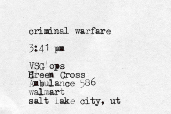 criminal warfare 3:41 pm VSG ops Hreen Cross G Ambulance 586 walmart salt lake city, ut