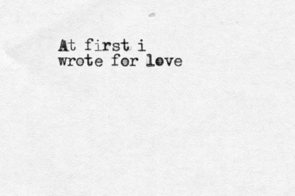 At first i wrote for love