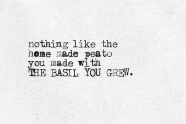 nothing like the home made peato you made with THE BASIL YOU GREW. s 