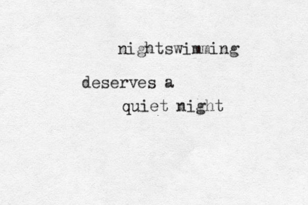nightswimming deserves a quiet night