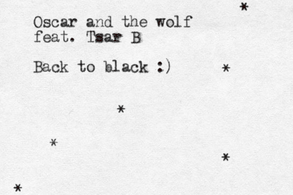 Oscar and the wolf feat. Tsar B Back to black :) * * * * * * 