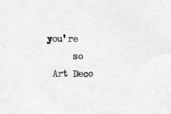 you're so Art Deco