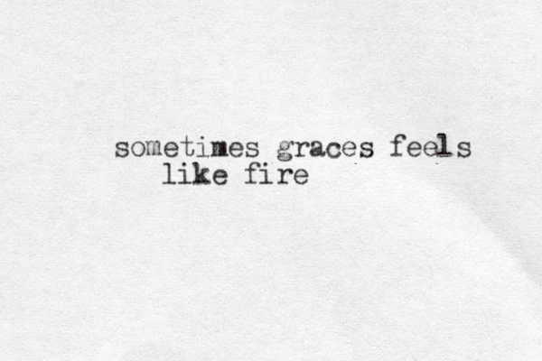 sometimes graces feels like fire