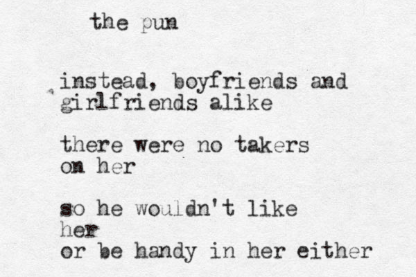 instead, boyfriends and girlfriends alike there were no takers on her so he wouldn't like her or be handy in her either the pun