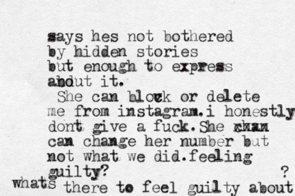 says hes not bothered by hidden stories but enough to express and bout it. She can blov c ck or delete me from instagram.i honestly dont give a fuck.She chan xxxx can change her number but not what we did.feeling guilty? whats there to feel guilty about ? 