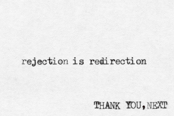 rejection is redirection THANK YOU,NEXT 