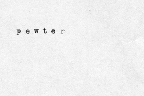 p e w t e r 