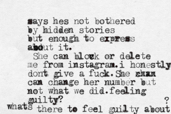 says hes not bothered by hidden stories but enough to express and bout it. She can blov c ck or delete me from instagram.i honestly dont give a fuck.She chan xxxx can change her number but not what we did.feeling guilty? whats there to feel guilty about bo ? 