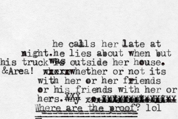 he caa lls her late at night.he lies about when but his truck is outside her house . where xxxxx x whether or not its with her or her friends or his friends with her or hers .why so interested in xxxxxxxxxxxxxxx +++++++++++++++ XXXXXXXXXXXXXX XXX Where are the proof? lol &Area! wa was ___________________ ------------------- _------------------