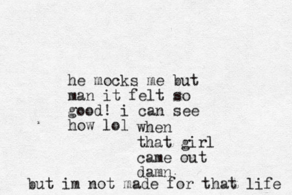 he mocks me but man it felt so good! i can see how lol when that girl came out damn but im not made for that life 