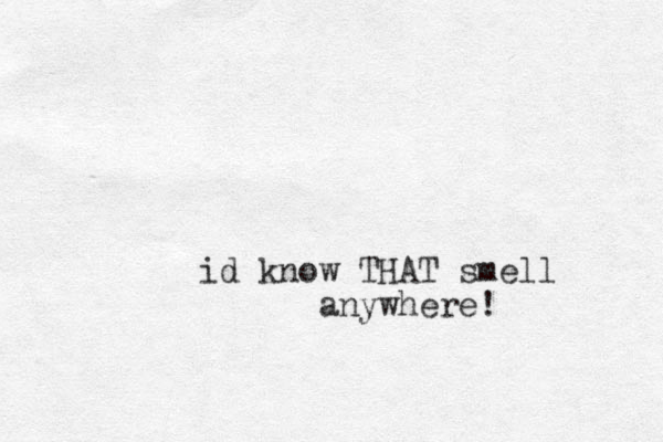 id know THAT smell anywhere!