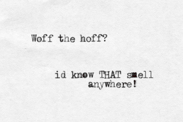 id know THAT smell anywhere! Woff the hoff?