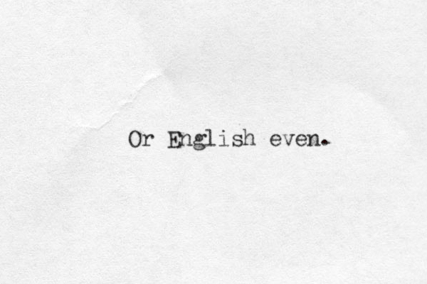 Or English even. 