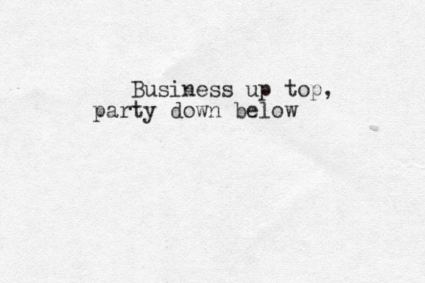 Business up top, party down below 