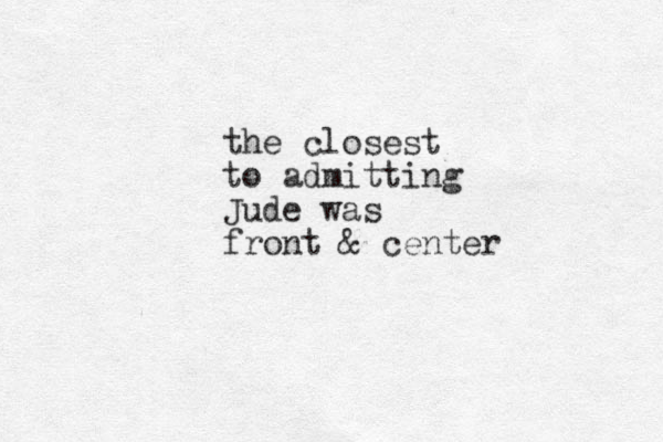 the closest to admitting Jude was front & center 