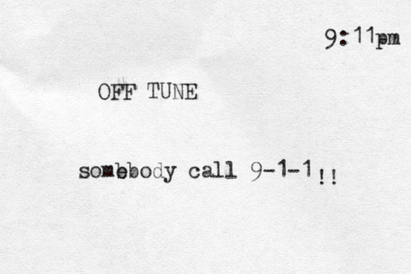 9:11pm OFF TUNE somb ebody call 9-1-1 !!