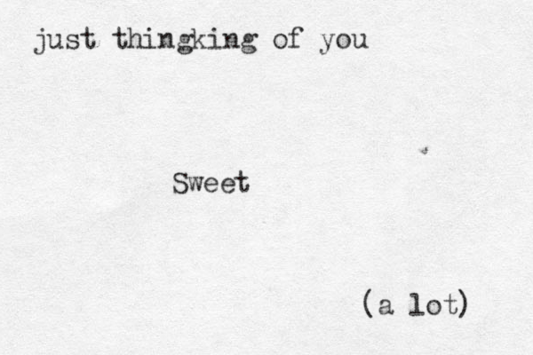 just thingking of you (a lot) Sweet