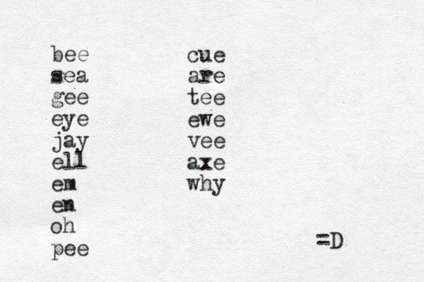bee sea gee eye jay ell em en oh pee cue are tee ewe vee axe why =D 