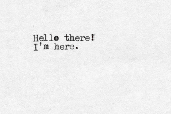 Hello there! I'm here.