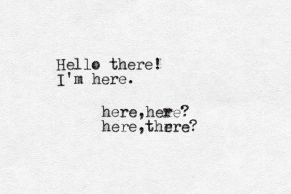 Hello there! I'm here. here,here? here,thr ere?