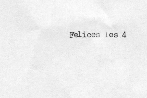 Felices los 4 