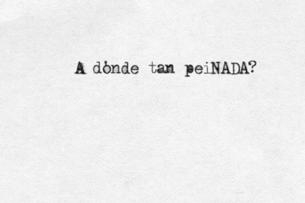 A donde tan peiNADA? '