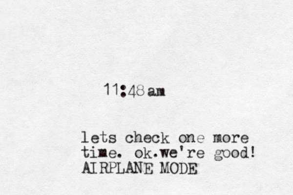 11:48 lets check one more time. ok.we're good! AIRPLANE MODE am