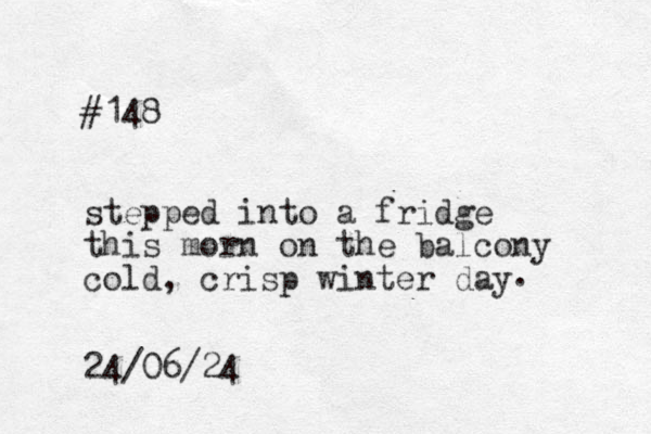 #148 stepped into a fridge this morn on the balcony cold, crisp winter day . 24/06/24 