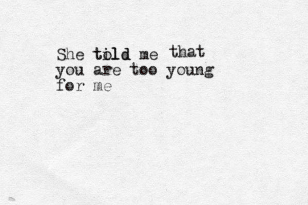 She tild told me you are too young for me that 