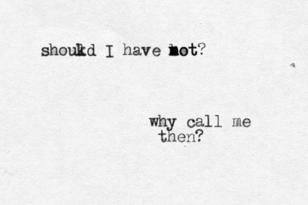 why call me then? shoukd ld I have bot n mot?