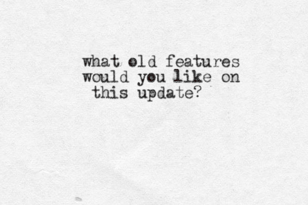 what old features would you like on this update?