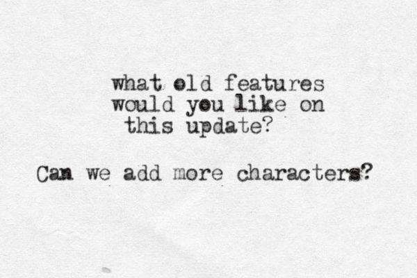 what old features would you like on this update? Can we add more characters? 