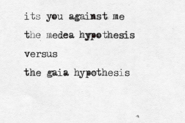 its you against me the medea hypothesis versus the gaia hypothesis