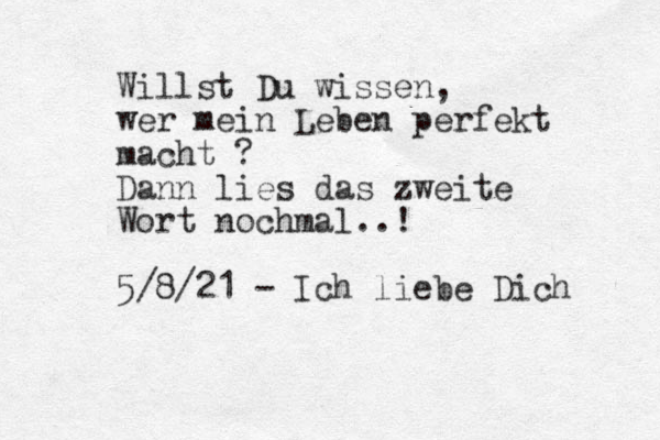 Willst Du wissen, wer mein Leben perfekt macht ? Dann lies das zweite Wort nochmal..! 5/8/21 - Ich liebe Dich 