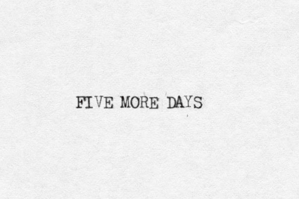 FIVE MORE DAYS