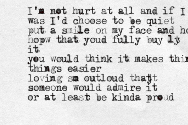 I'm not hurt at all and if I was I'd choose to be quiet put a smile on my face and hop hopw that youd fully buy ly t it you would think it makes things eas thing s easier loving sm o outloud thajt t someone would admire it or at leasr t be kinda proud 