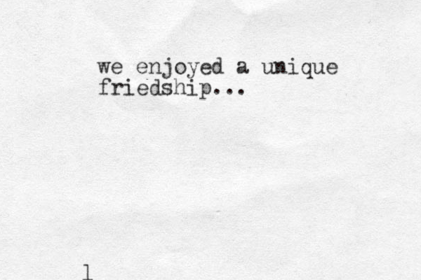 l we enjoyed a unique friedship...