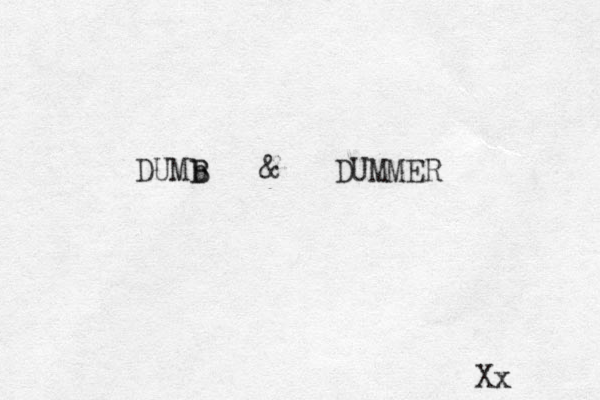 DUMb B B & DUMMER Xx 