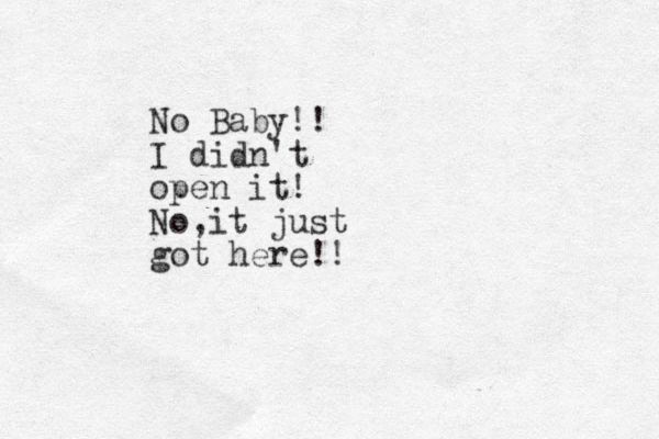 No Baby!! I didn't open it! No,it just got here!!