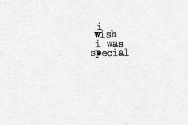 i wish i was special