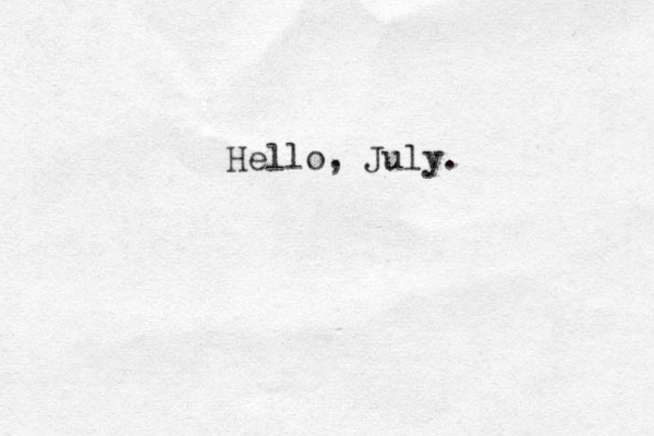 Hello, July. 
