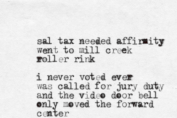 sal tax needed affirmity went to mill creek roller rink i never voted ever was called for jury duty and the video door bell only moved the forward center 