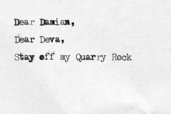 Dear Damian, Dear Deva, Stay off my Quarry Rock