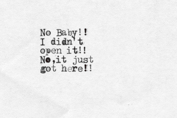 No Baby!! I didn't open it! No,it just got here!! !