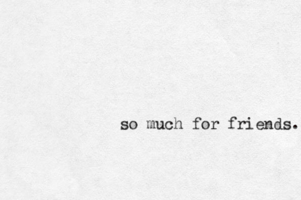 so much for friends. 