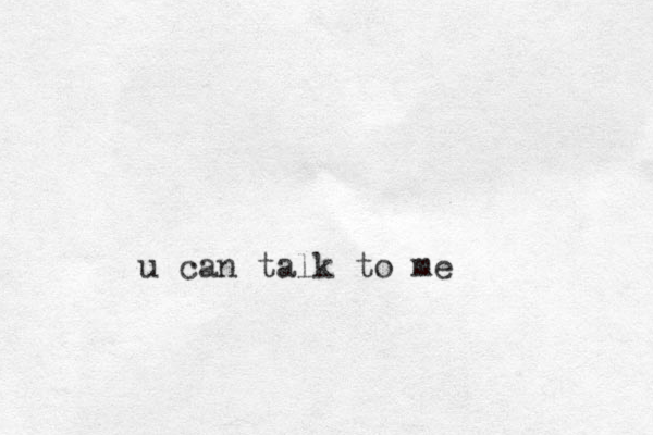 u can talk to me